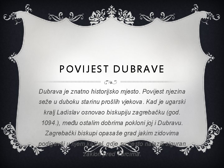 POVIJEST DUBRAVE Dubrava je znatno historijsko mjesto. Povijest njezina seže u duboku starinu prošlih