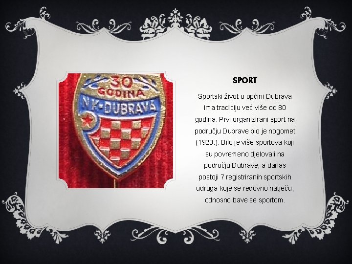 SPORT Sportski život u općini Dubrava ima tradiciju već više od 80 godina. Prvi