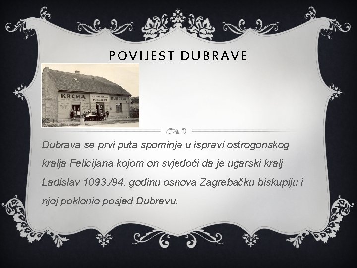 POVIJEST DUBRAVE Dubrava se prvi puta spominje u ispravi ostrogonskog kralja Felicijana kojom on