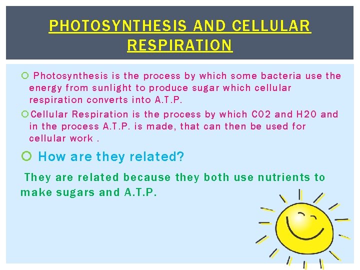 PHOTOSYNTHESIS AND CELLULAR RESPIRATION Photosynthesis is the process by which some bacteria use the
