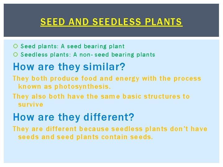 SEED AND SEEDLESS PLANTS Seed plants: A seed bearing plant Seedless plants: A non-