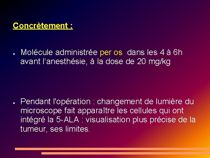 Concrètement : ● ● Molécule administrée per os dans les 4 à 6 h