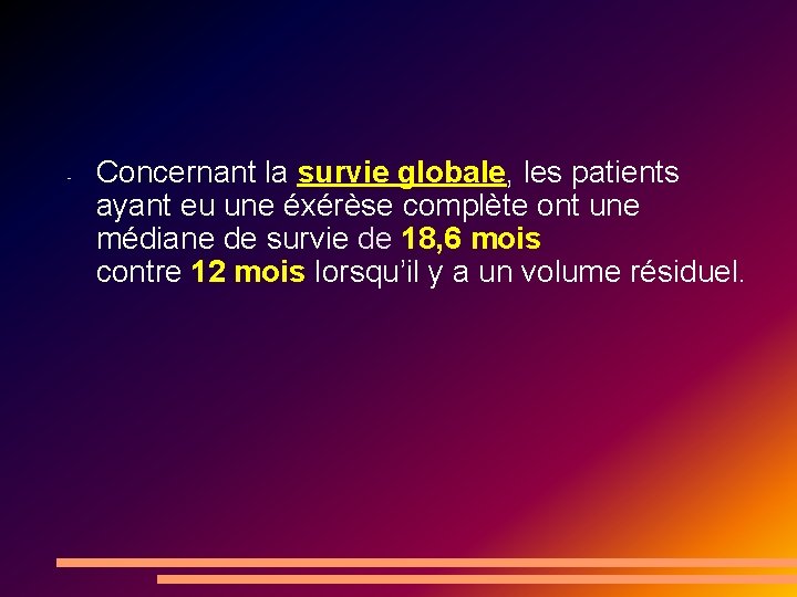 - Concernant la survie globale, les patients ayant eu une éxérèse complète ont une