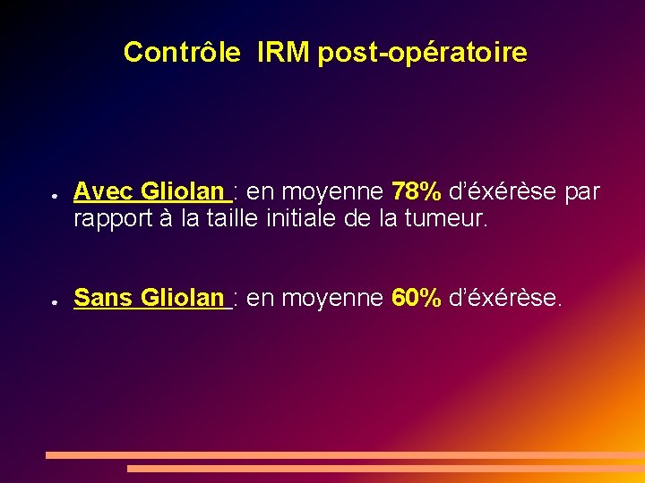 Contrôle IRM post-opératoire ● ● Avec Gliolan : en moyenne 78% d’éxérèse par rapport