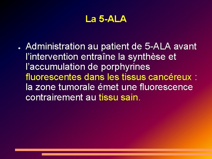 La 5 -ALA ● Administration au patient de 5 -ALA avant l’intervention entraîne la