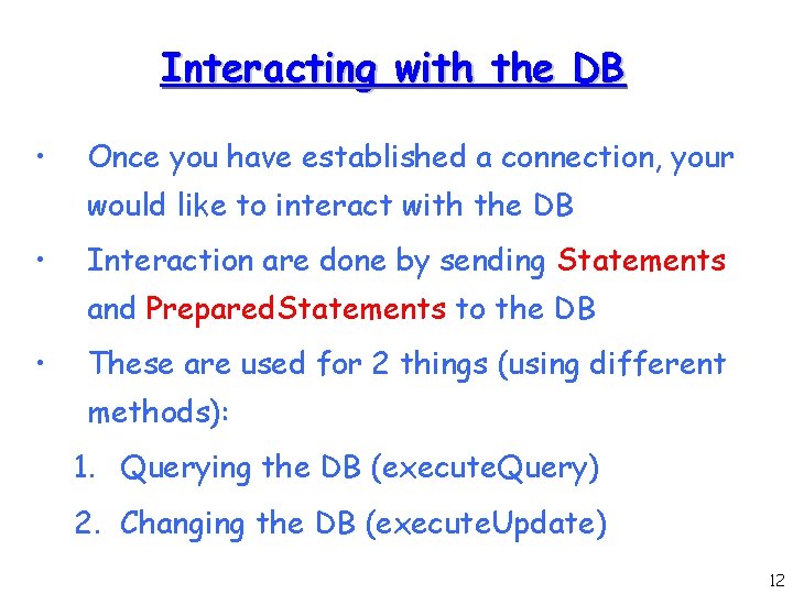 Interacting with the DB • Once you have established a connection, your would like
