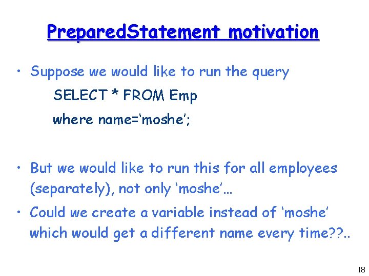 Prepared. Statement motivation • Suppose we would like to run the query SELECT *