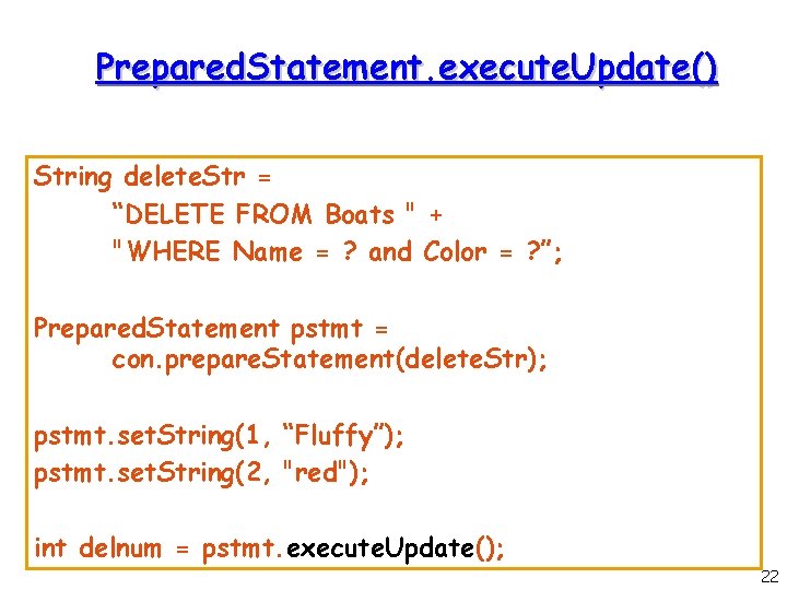 Prepared. Statement. execute. Update() String delete. Str = “DELETE FROM Boats " + "WHERE