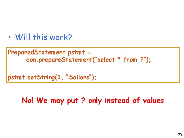  • Will this work? Prepared. Statement pstmt = con. prepare. Statement(“select * from