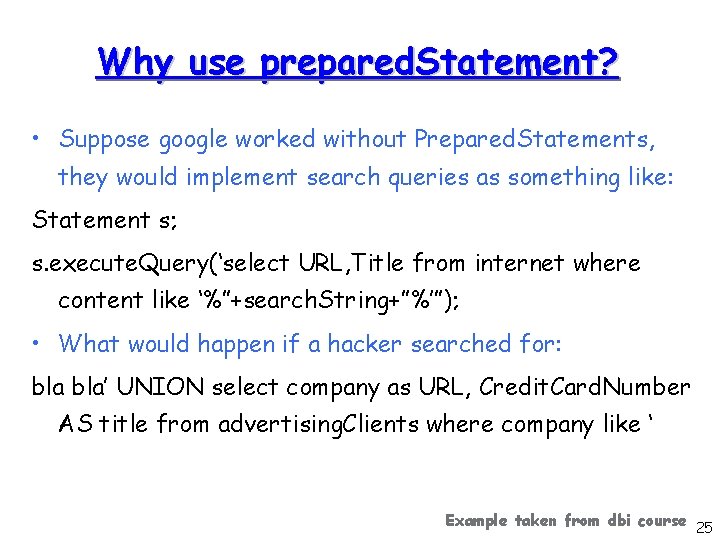 Why use prepared. Statement? • Suppose google worked without Prepared. Statements, they would implement