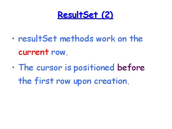 Result. Set (2) • result. Set methods work on the current row. • The