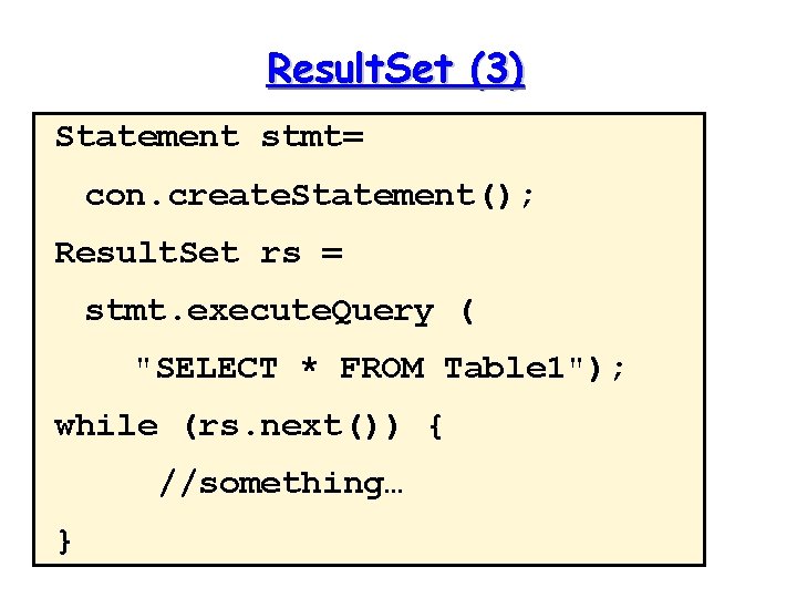 Result. Set (3) Statement stmt= con. create. Statement(); Result. Set rs = stmt. execute.