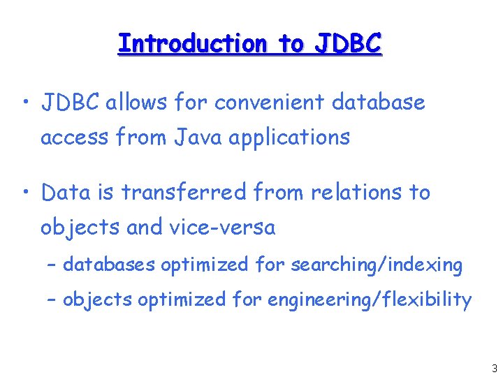 Introduction to JDBC • JDBC allows for convenient database access from Java applications •