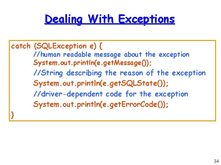 Dealing With Exceptions catch (SQLException e) { //human readable message about the exception System.