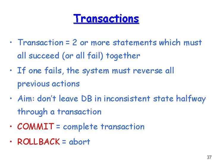 Transactions • Transaction = 2 or more statements which must all succeed (or all