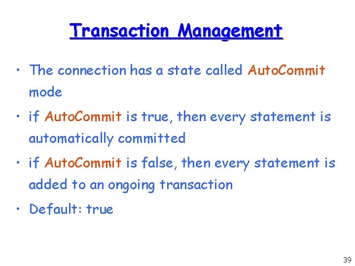 Transaction Management • The connection has a state called Auto. Commit mode • if