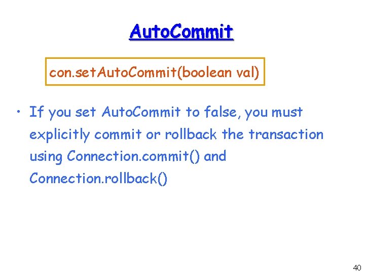 Auto. Commit con. set. Auto. Commit(boolean val) • If you set Auto. Commit to