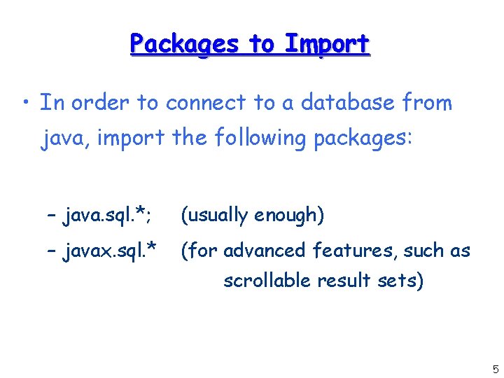 Packages to Import • In order to connect to a database from java, import