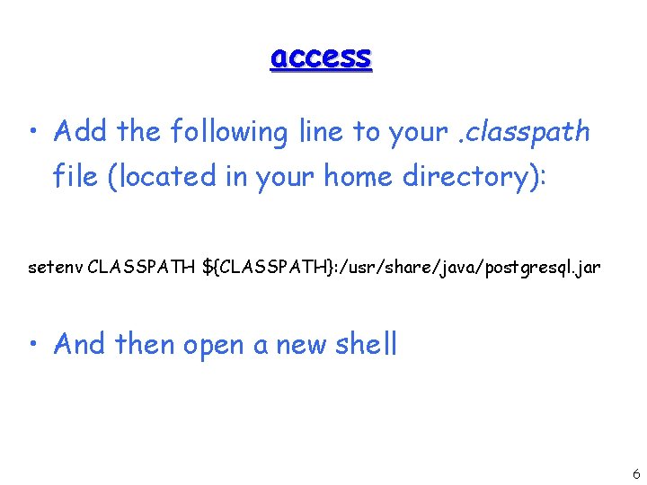 access • Add the following line to your. classpath file (located in your home