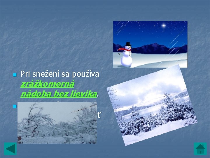 n n Pri snežení sa používa zrážkomerná nádoba bez lievika. Napadnutý sneh sa nechá n n Pri snežení sa používa zrážkomerná nádoba bez lievika. Napadnutý sneh sa nechá