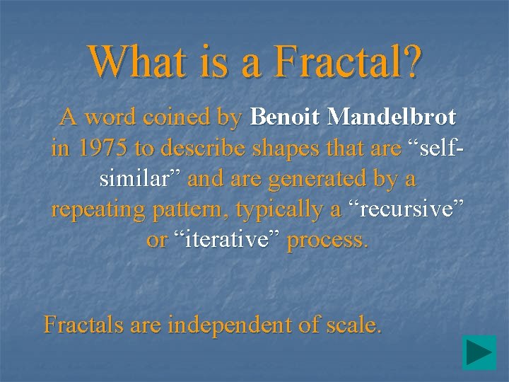 What is a Fractal? A word coined by Benoit Mandelbrot in 1975 to describe