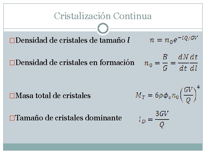 Cristalización Continua �Densidad de cristales de tamaño l �Densidad de cristales en formación �Masa