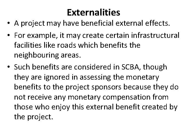 Externalities • A project may have beneficial external effects. • For example, it may