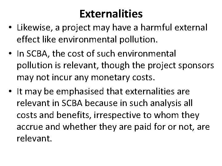 Externalities • Likewise, a project may have a harmful external effect like environmental pollution.