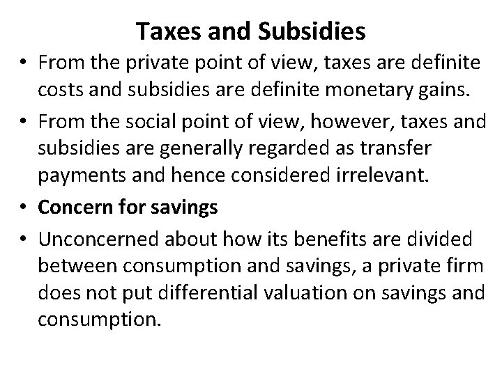 Taxes and Subsidies • From the private point of view, taxes are definite costs