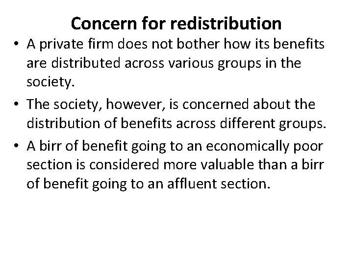 Concern for redistribution • A private firm does not bother how its benefits are