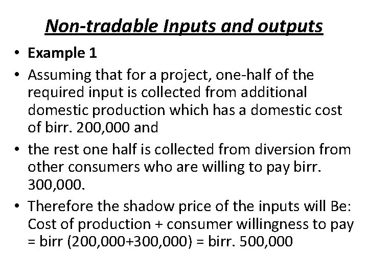 Non-tradable Inputs and outputs • Example 1 • Assuming that for a project, one-half