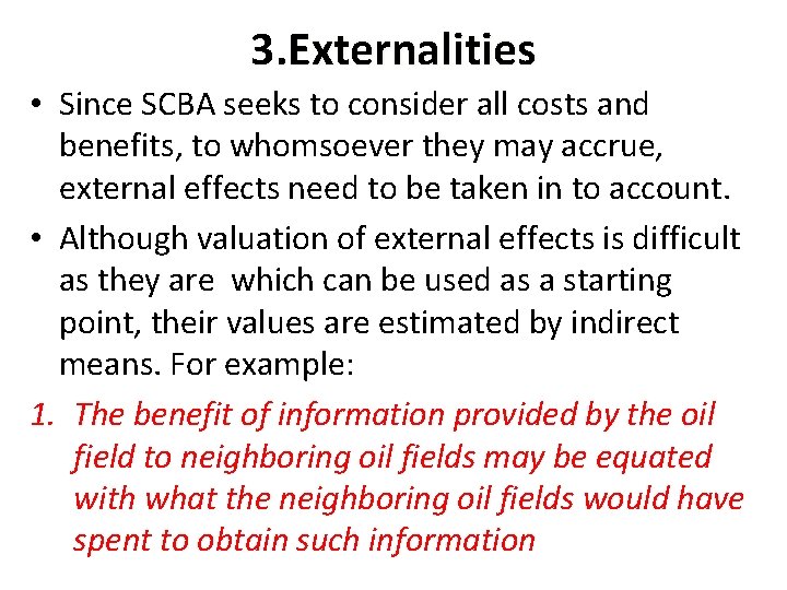 3. Externalities • Since SCBA seeks to consider all costs and benefits, to whomsoever