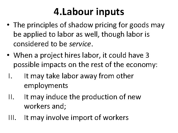 4. Labour inputs • The principles of shadow pricing for goods may be applied