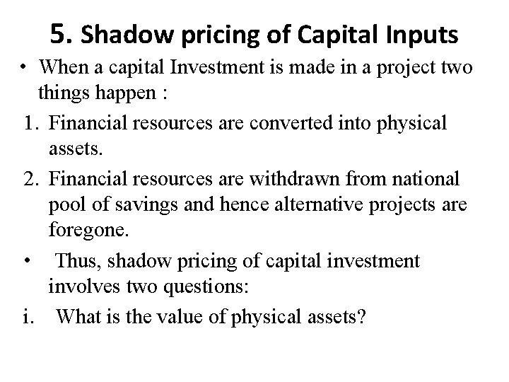 5. Shadow pricing of Capital Inputs • When a capital Investment is made in