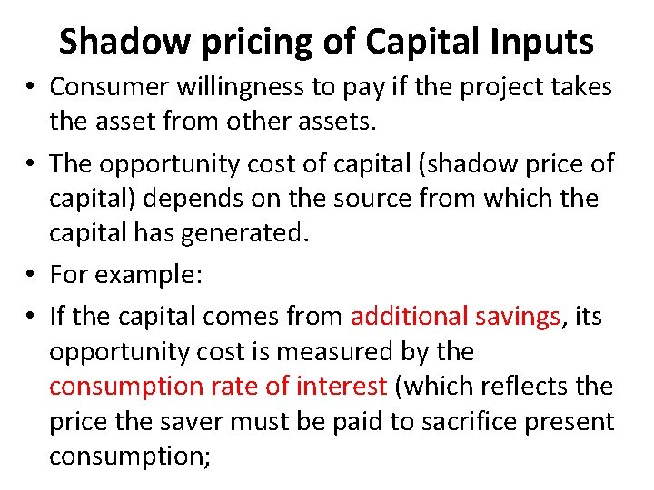 Shadow pricing of Capital Inputs • Consumer willingness to pay if the project takes