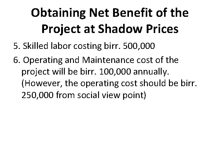 Obtaining Net Benefit of the Project at Shadow Prices 5. Skilled labor costing birr.