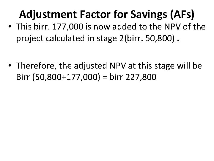 Adjustment Factor for Savings (AFs) • This birr. 177, 000 is now added to