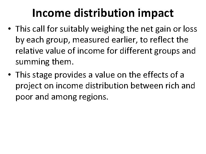 Income distribution impact • This call for suitably weighing the net gain or loss