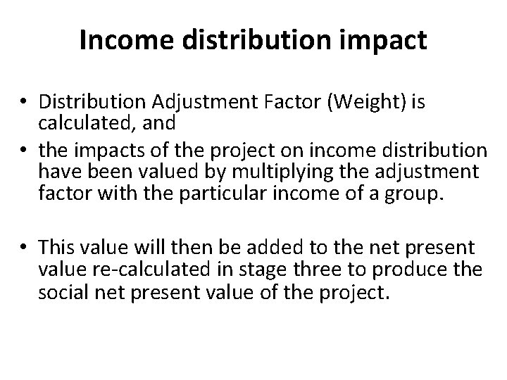Income distribution impact • Distribution Adjustment Factor (Weight) is calculated, and • the impacts