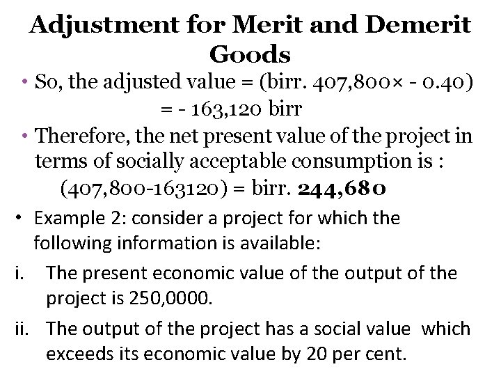 Adjustment for Merit and Demerit Goods • So, the adjusted value = (birr. 407,