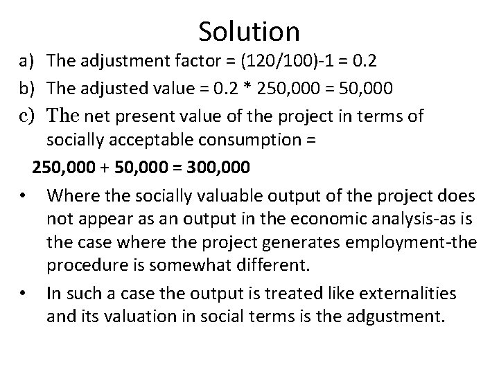 Solution a) The adjustment factor = (120/100)-1 = 0. 2 b) The adjusted value
