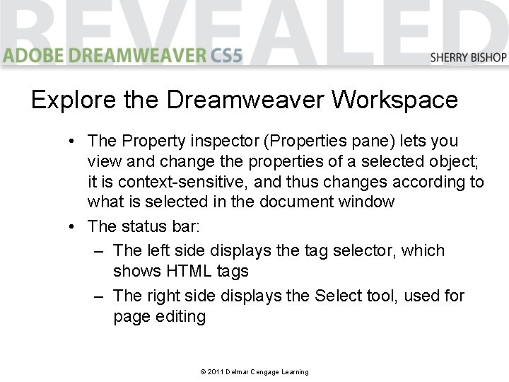 Explore the Dreamweaver Workspace • The Property inspector (Properties pane) lets you view and