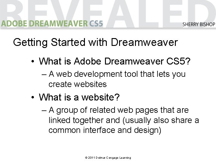 Getting Started with Dreamweaver • What is Adobe Dreamweaver CS 5? – A web