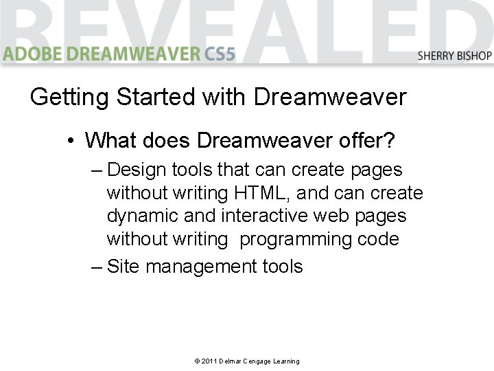 Getting Started with Dreamweaver • What does Dreamweaver offer? – Design tools that can