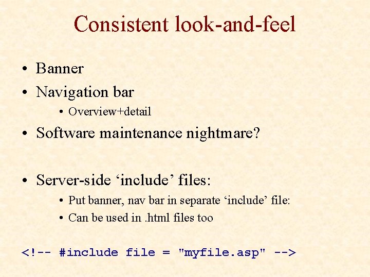 Consistent look-and-feel • Banner • Navigation bar • Overview+detail • Software maintenance nightmare? •