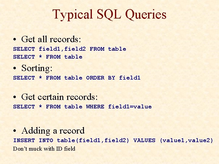 Typical SQL Queries • Get all records: SELECT field 1, field 2 FROM table