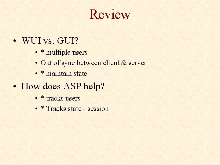 Review • WUI vs. GUI? • * multiple users • Out of sync between