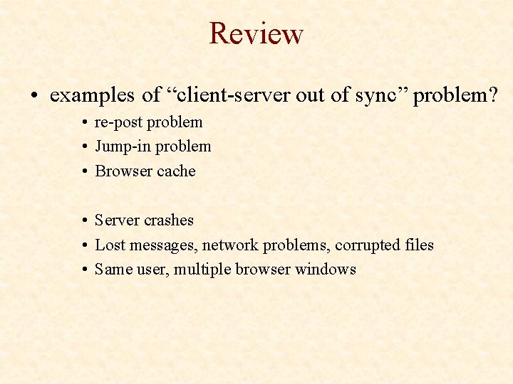 Review • examples of “client-server out of sync” problem? • re-post problem • Jump-in