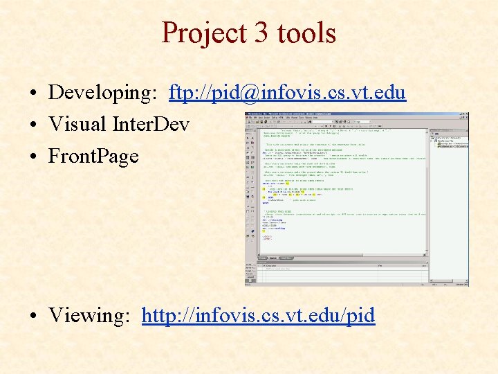 Project 3 tools • Developing: ftp: //pid@infovis. cs. vt. edu • Visual Inter. Dev