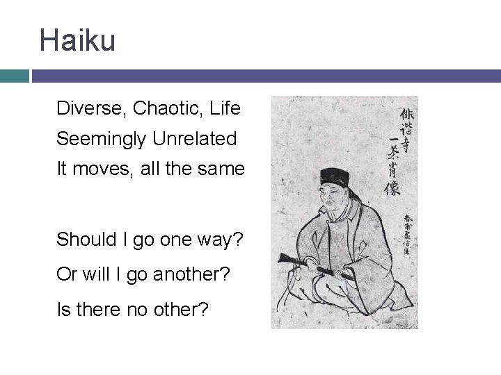 Haiku Diverse, Chaotic, Life Seemingly Unrelated It moves, all the same Should I go